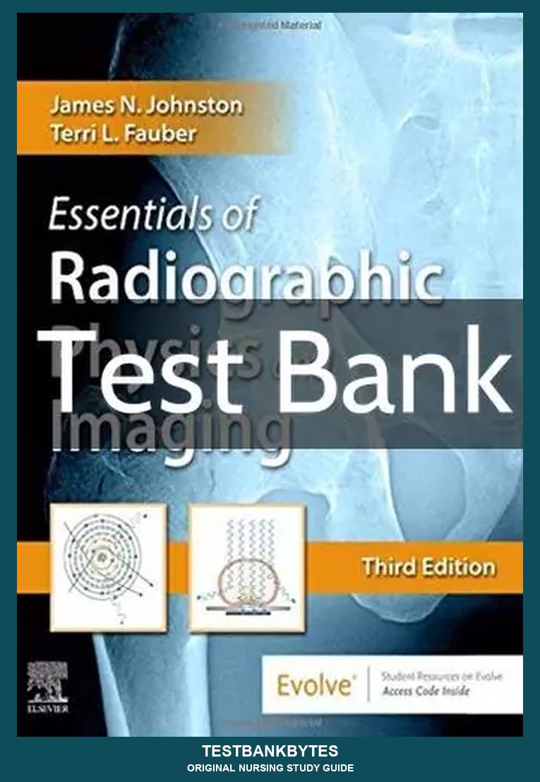 Essentials of Radiographic Physics and Imaging 3rd Edition by James Johnston Test Bank