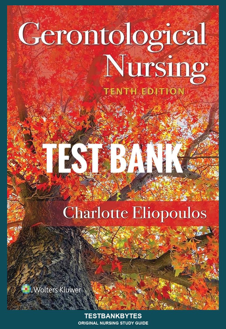 Test Bank Gerontological Nursing 10th Edition by Charlotte Eliopoulos