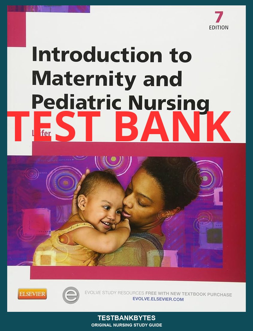 Test Bank Introduction to Maternity and Pediatric Nursing 7th Edition by Leifer
