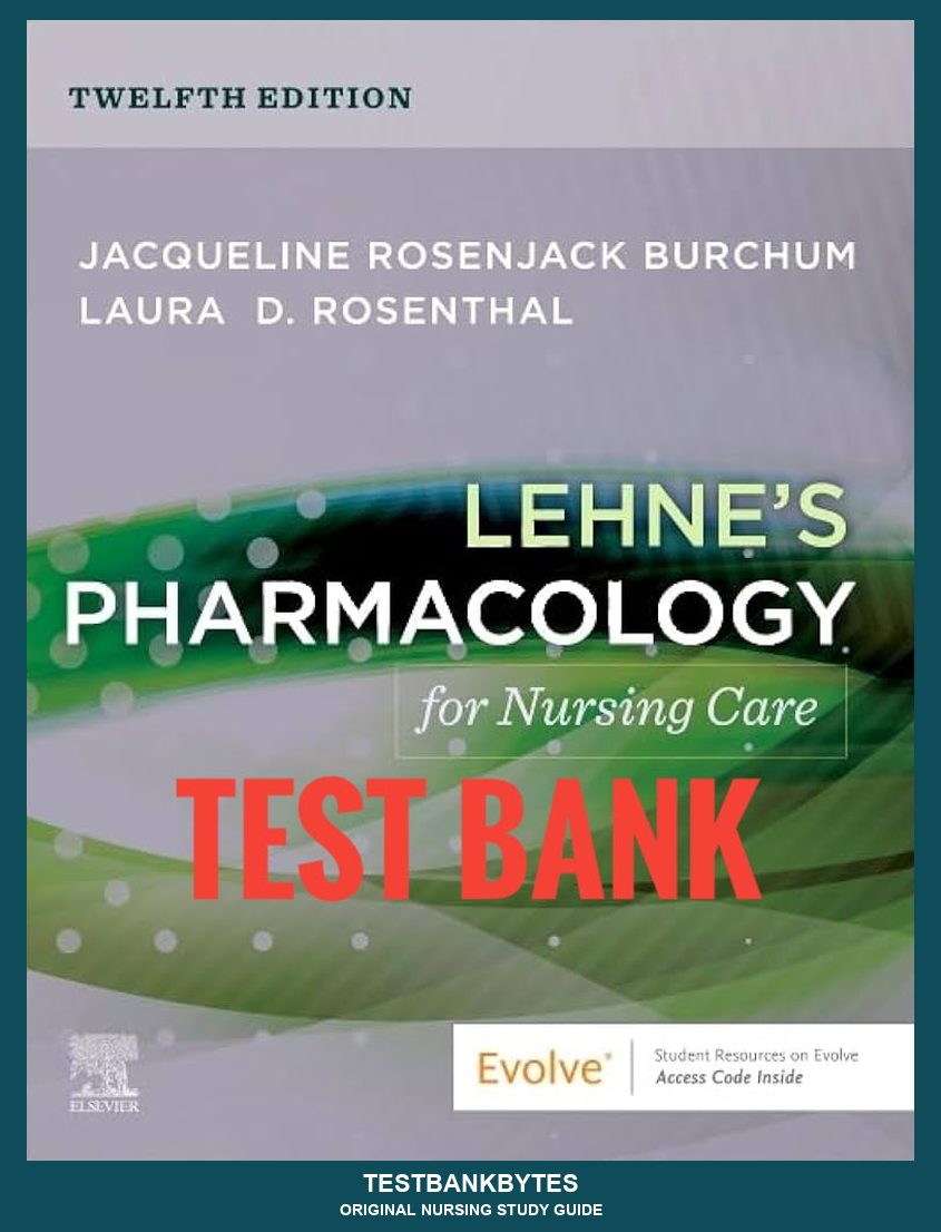 Test Bank Lehne’s Pharmacology for Nursing Care 12th Edition