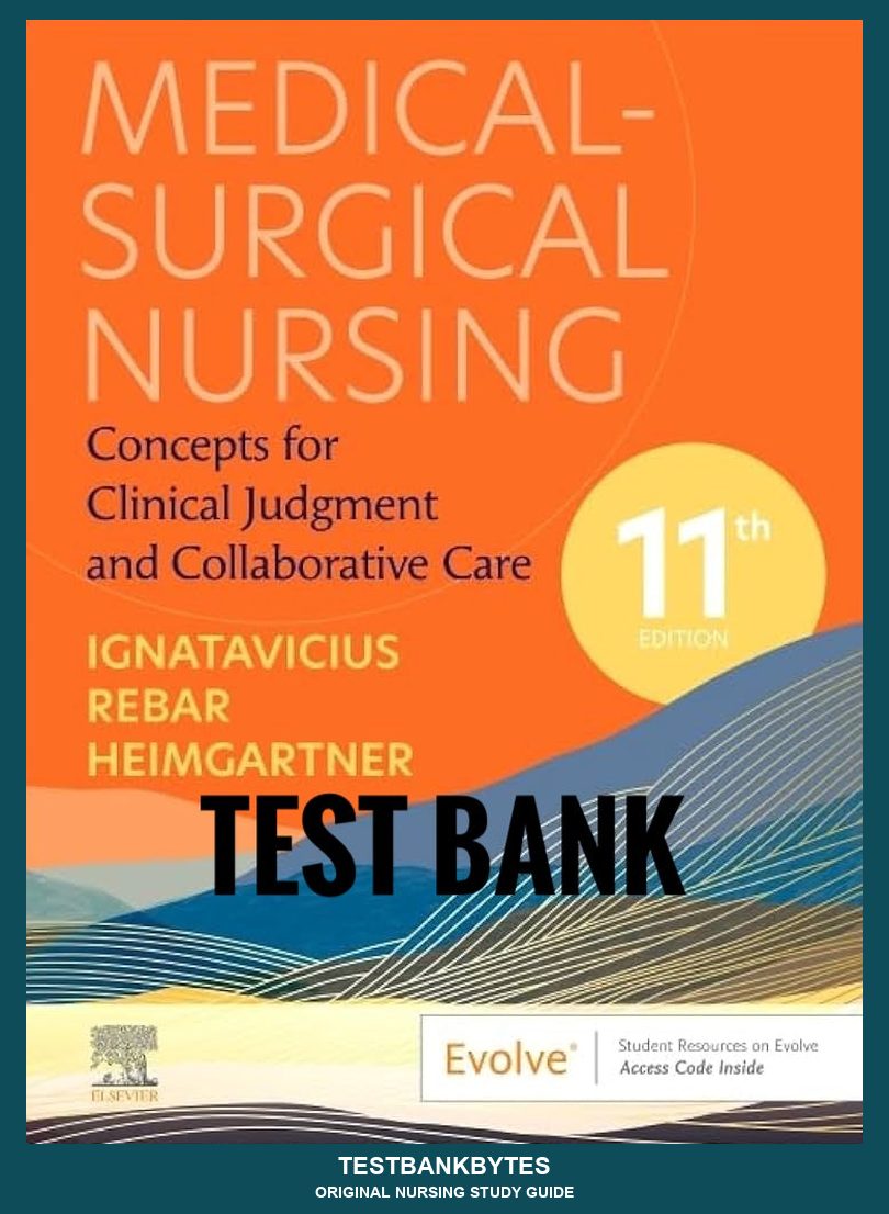 Test Bank Medical-Surgical Nursing: Concepts for Clinical Judgment and Collaborative Care 11th Edition by Ignatavicius