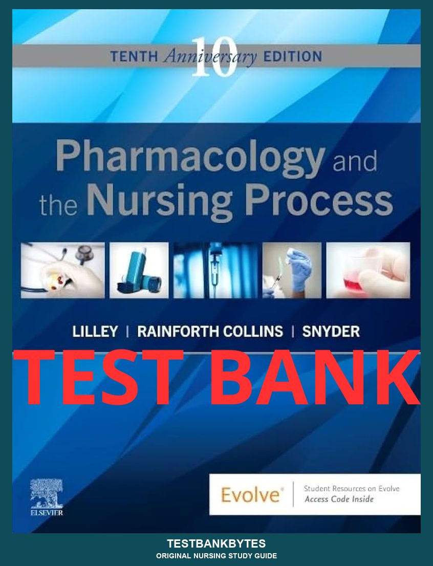 Test Bank Pharmacology and the Nursing Process 10th Edition by Lilley